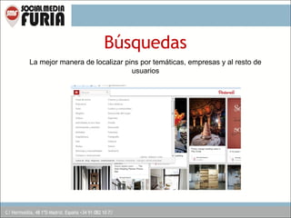 Búsquedas
La mejor manera de localizar pins por temáticas, empresas y al resto de
usuarios

 
