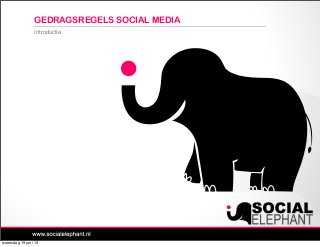Introductie
GEDRAGSREGELS SOCIAL MEDIA
woensdag 19 juni 13
 