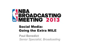 Social Media:
Going the Extra MILE
Paul Benedict
Senior Specialist, Broadcasting

 
