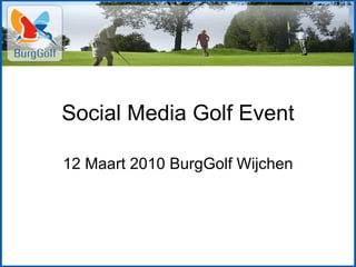 Social Media Golf Event 12 Maart 2010 BurgGolf Wijchen 
