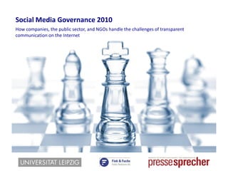 Social Media Governance2010,[object Object],Wie Unternehmen, Staat und NGOs die Herausforderungen transparenter Kommunikation im Internet steuern ,[object Object]