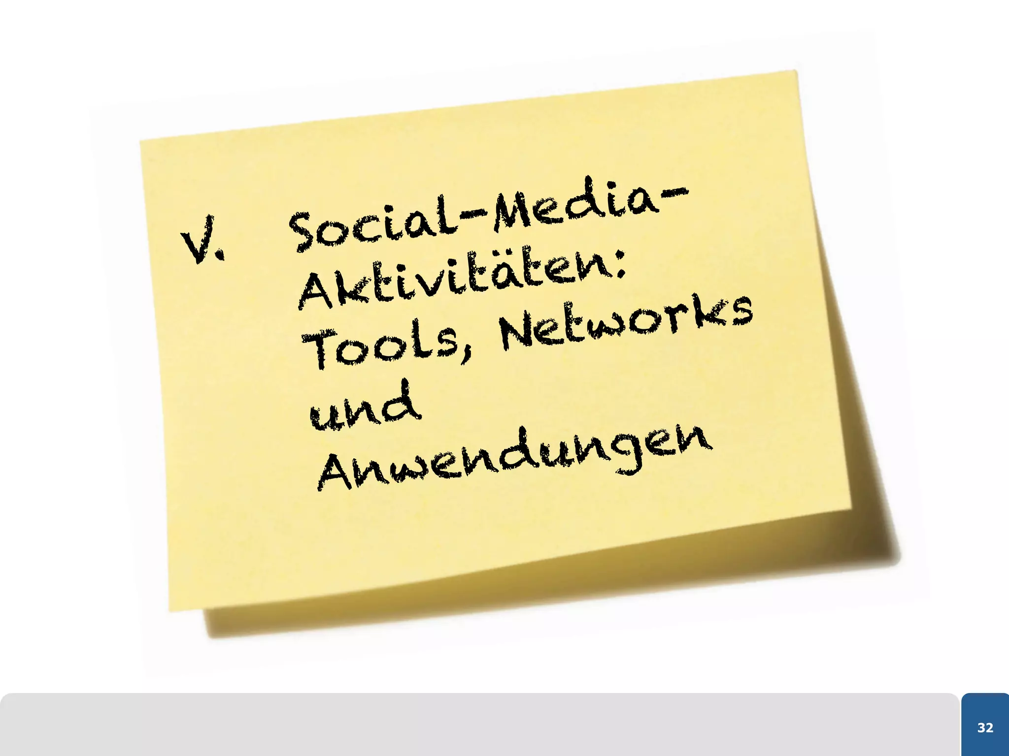 Social-   Me d ia-
V.
     Akt i v itäten:
         o ls, Net works
      To
      und
      Anwend     ungen




                           32
 
