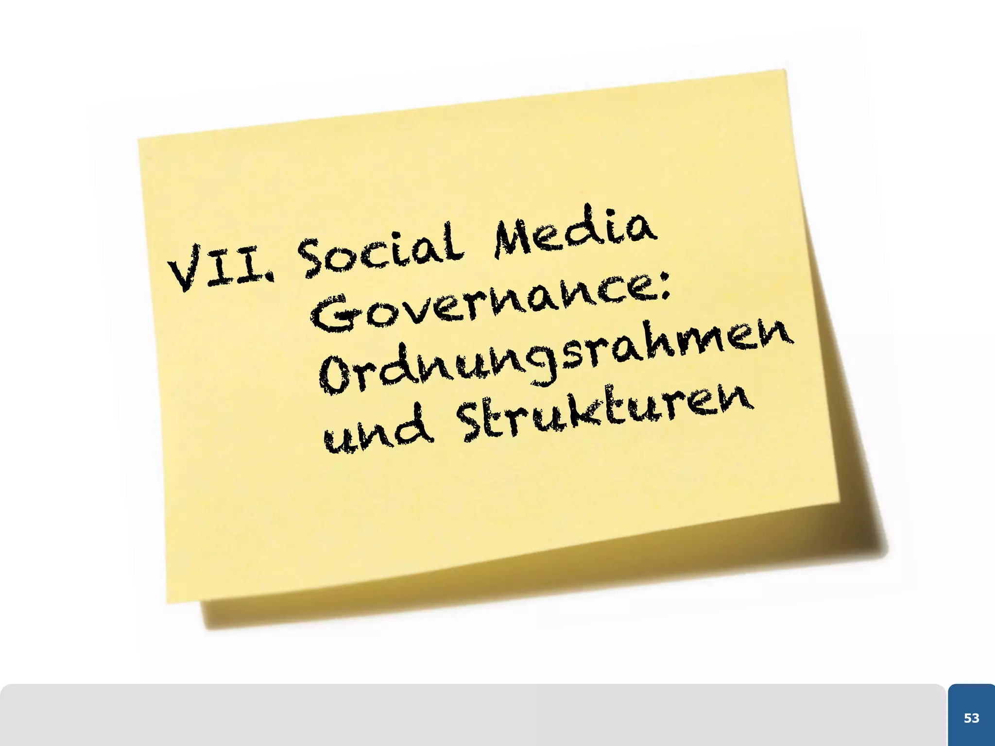 . Social Me d ia
VII           ance:
     Go vern
          nungsr ahmen
      Ord
        nd Stru kturen
      u




                         53
 