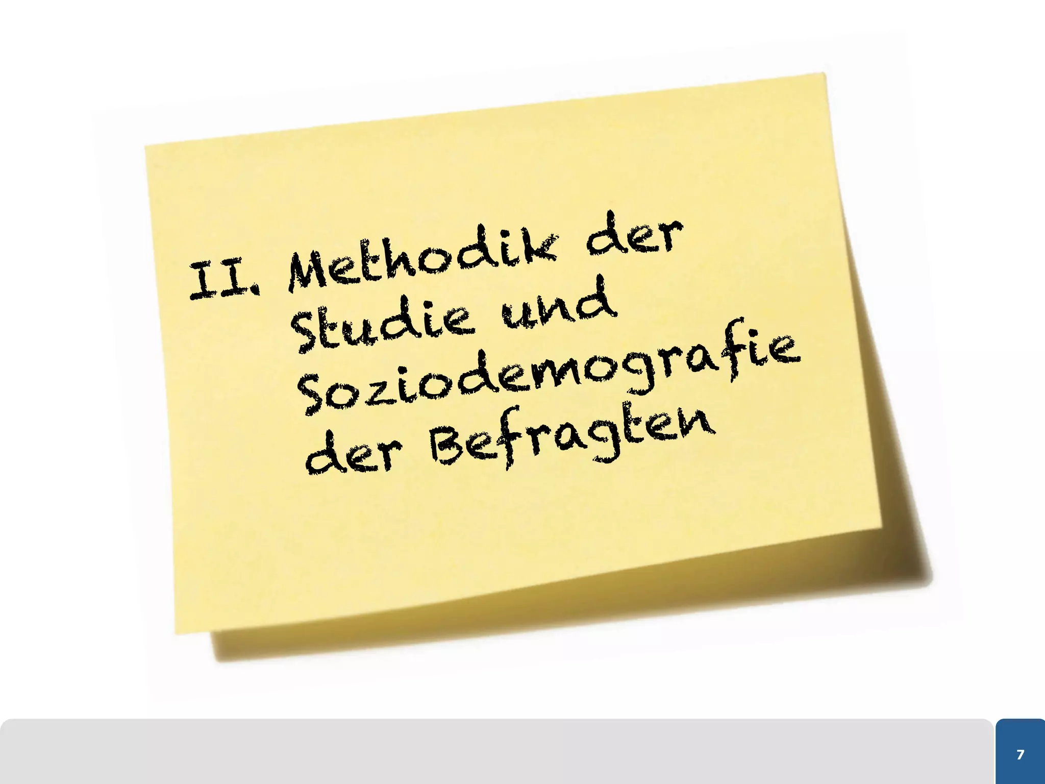 Metho d  ik der
II. 
     Stu d ie und
        zio dem   ograﬁe
     So
      der Be  f ragten




                           7
 