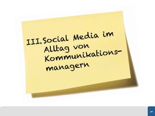 ocial M e d i a im
III. S
     Al ltag von
           munika    tions-
      Ko m
      m anagern




                              14
 
