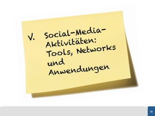 Social-   Me d ia-
V.
     Akt i v itäten:
         o ls, Net works
      To
      und
      Anwend     ungen




                           32
 