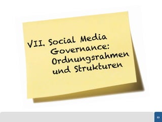 . Social Me d ia
VII           ance:
     Go vern
          nungsr ahmen
      Ord
        nd Stru kturen
      u




                         53
 
