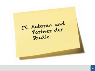 IX. Auto ren und
    Part ner der
    Stu d ie




                   62
 