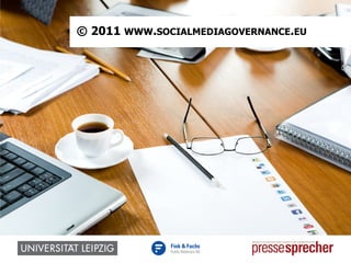 © 2011 WWW.SOCIALMEDIAGOVERNANCE.EU
 