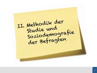 Metho d  ik der
II. 
     Stu d ie und
        zio dem   ograﬁe
     So
      der Be  f ragten




                           7
 