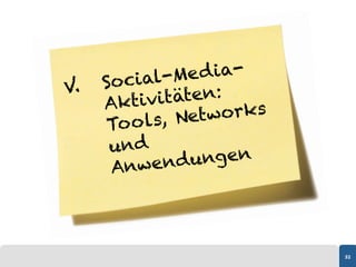 Social-   Me d ia-
V.
     Akt i v itäten:
         o ls, Net works
      To
      und
      Anwend     ungen




        ...