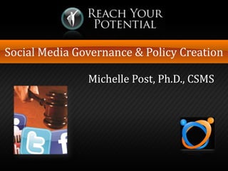 Social Media Governance & Policy Creation
Michelle Post, Ph.D., CSMS

 