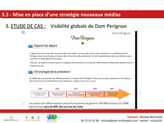 <ul><li>3.  ETUDE DE CAS :   Visibilité globale de Dom Perignon </li></ul>3.3 - Mise en place d’une stratégie nouveaux méd...