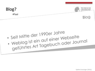  
	
  
Blog?	
  
#Tool	
  
Sybille	
  Greisinger	
  (2013)	
  
 