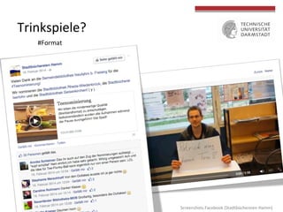  
	
  
Trinkspiele?	
  
#Format	
  
Screenshots	
  Facebook	
  (Stadtbüchereien	
  Hamm)	
  
 