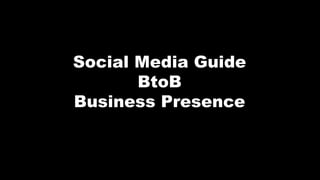 Social Media Guide
BtoB
Business Presence
 