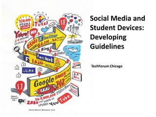 Social Media and Student Devices:  Developing Guidelines TechForum Chicago Dennis Mancini (@snapini), Cisco 