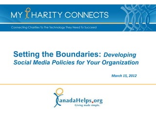 Setting the Boundaries: Developing
Social Media Policies for Your Organization

                                 March 15, 2012
 