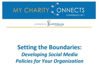 Setting the Boundaries:
  Developing Social Media
Policies for Your Organization
 