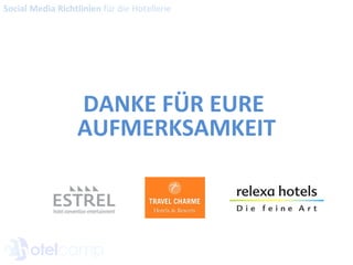 Social Media Richtlinien  für die Hotellerie DANKE FÜR EURE  AUFMERKSAMKEIT 