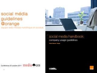 social média guidelines @orange  équipe web médias numérique et sociaux Conférence 25 octobre 2011 