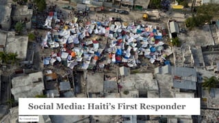 Social Media: Haiti’s First Responder
By: Conrad Lisco
 