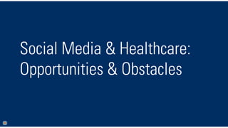 Social Media & Healthcare:
Opportunities & Obstacles

 