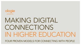 presents



making digital
connections
in higher education
Four proven models For connecting with people
 