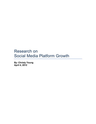Research on
Social Media Platform Growth
By: Christy Young
April 4, 2012
 