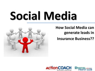 Social Media  How Social Media can generate leads in  Insurance Business?? 