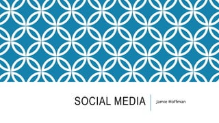 SOCIAL MEDIA Jamie Hoffman
 