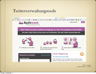 Twitterverwaltungstools




                                                           Beatrice Lugger
                                                :zukunfts|institut 11/2011



Freitag, 9. Dezember 11
 