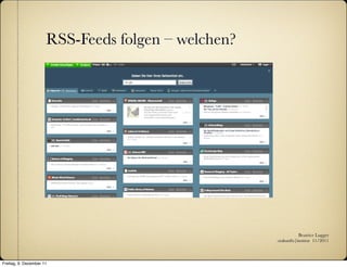 RSS-Feeds folgen – welchen?




                                                               Beatrice Lugger
                                                    :zukunfts|institut 11/2011



Freitag, 9. Dezember 11
 