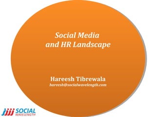 Social Media  and HR Landscape Hareesh Tibrewala [email_address] 