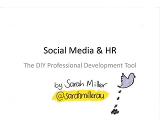 Social Media & HR
The DIY Professional Development Tool
 