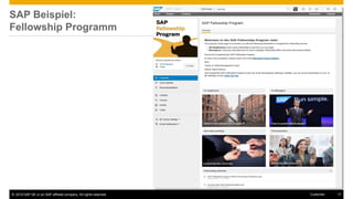 © 2016 SAP SE or an SAP affiliate company. All rights reserved. 17Customer
SAP Beispiel:
Fellowship Programm
 