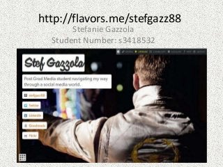 http://flavors.me/stefgazz88
Stefanie Gazzola
Student Number: s3418532
 