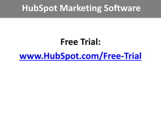 HubSpot Marketing Software
Free Trial:
www.HubSpot.com/Free-Trial
 