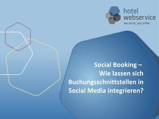 Social Booking –  Wie lassen sich Buchungsschnittstellen in Social Media integrieren? 