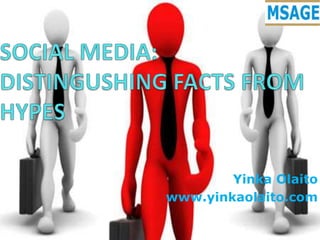 SOCIAL MEDIA: DISTINGUSHING FACTS FROM HYPES YinkaOlaito www.yinkaolaito.com 1 
