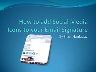 How to add Social Media Icons to your Email Signature By Shari Hardaway 