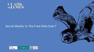 Social Media: Is The Free Ride Over?
 