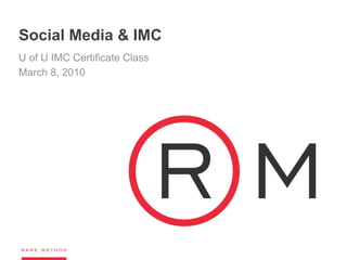 Social Media & IMC
U of U IMC Certificate Class
March 8, 2010
 