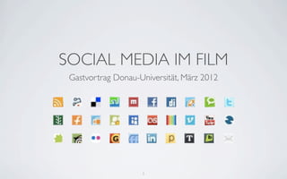 SOCIAL MEDIA IM FILM
 Gastvortrag Donau-Universität, März 2012




                    1
 