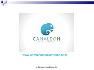 www.camaleonsocialmedia.com By Camaleón Social Media 2011 