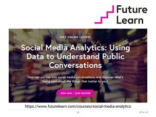 alt.ac.uk29
https://www.futurelearn.com/courses/social-media-analytics
 