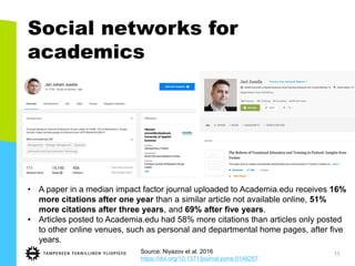 Social networks for
academics
11
• A paper in a median impact factor journal uploaded to Academia.edu receives 16%
more ci...