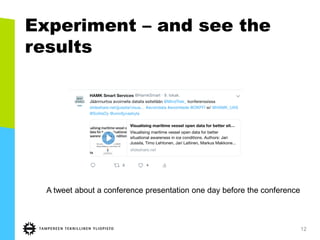 Experiment – and see the
results
12
A tweet about a conference presentation one day before the conference
 