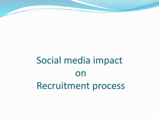 Social media impact on recruitment process | PPTX