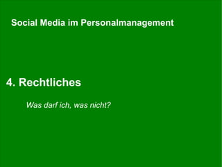Social Media im Personalmanagement

4. Rechtliches
Was darf ich, was nicht?

Stefan Döring, 15. KGST-Personalkongress 08.11.13

31

 